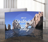 Motivational (Don't Let Yesterday) Curved Acrylic Print